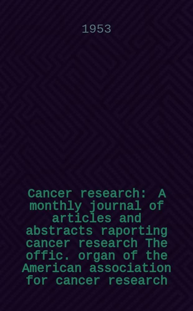 Cancer research : A monthly journal of articles and abstracts raporting cancer research The offic. organ of the American association for cancer research. Vol.13, №2