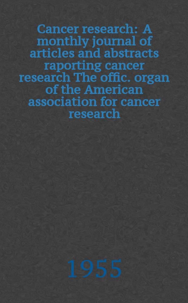 Cancer research : A monthly journal of articles and abstracts raporting cancer research The offic. organ of the American association for cancer research. Vol.15, №8