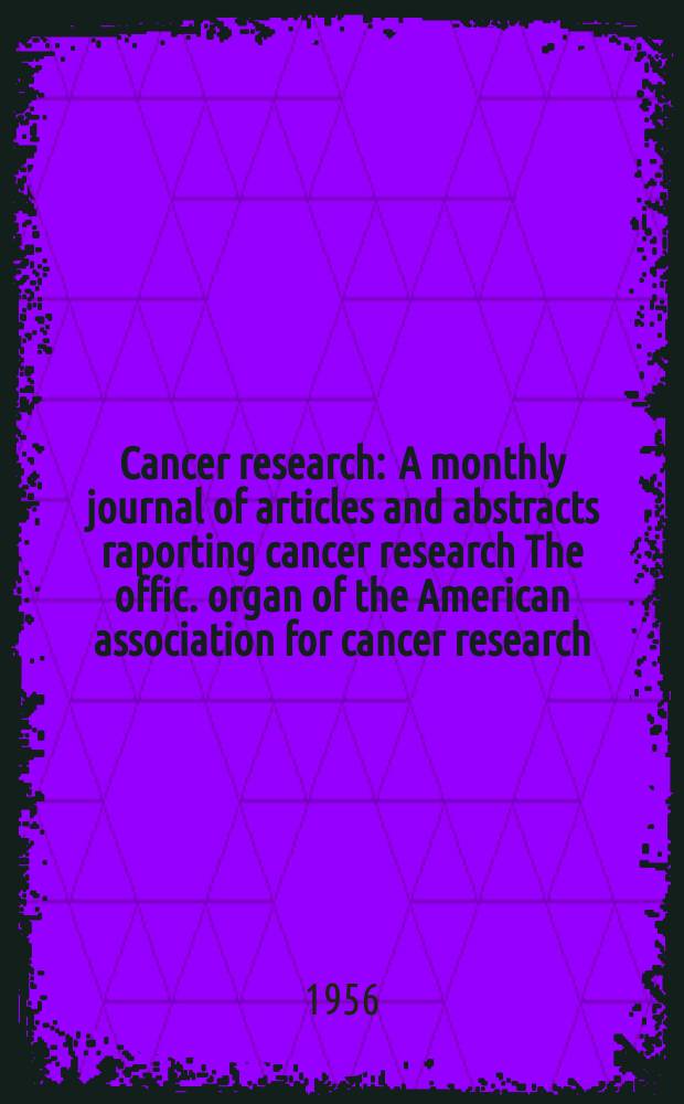 Cancer research : A monthly journal of articles and abstracts raporting cancer research The offic. organ of the American association for cancer research. Vol.16, №5
