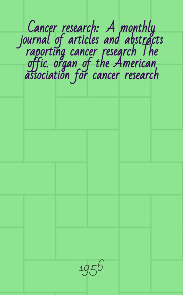 Cancer research : A monthly journal of articles and abstracts raporting cancer research The offic. organ of the American association for cancer research. Vol.16, №11