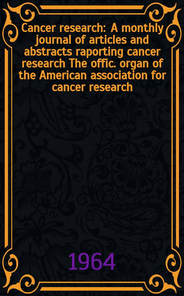 Cancer research : A monthly journal of articles and abstracts raporting cancer research The offic. organ of the American association for cancer research. Vol.24, №3(P.1)