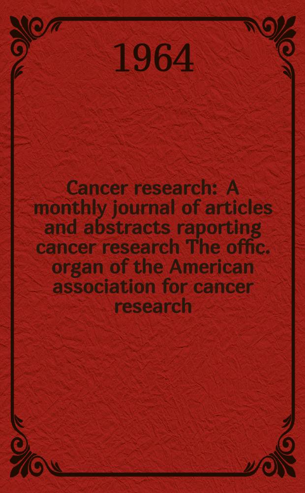 Cancer research : A monthly journal of articles and abstracts raporting cancer research The offic. organ of the American association for cancer research. Vol.24, №4(P.1)