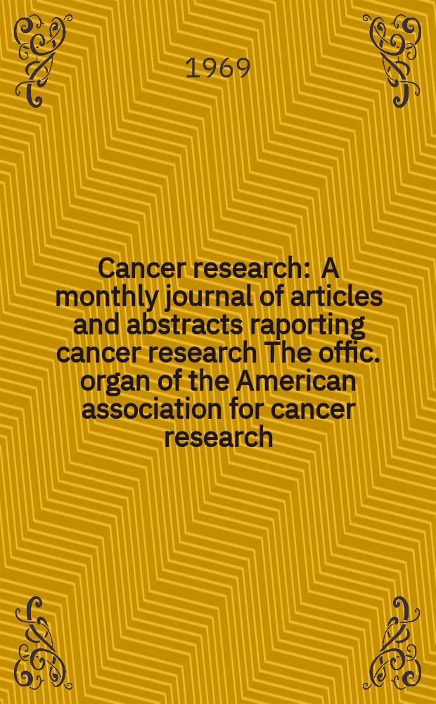 Cancer research : A monthly journal of articles and abstracts raporting cancer research The offic. organ of the American association for cancer research. Vol.29, №11