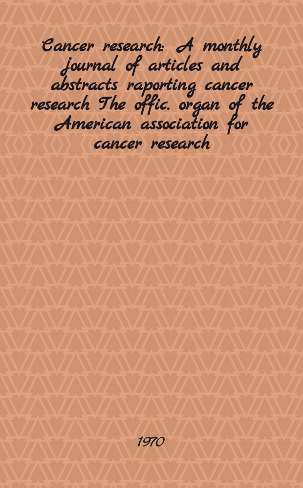 Cancer research : A monthly journal of articles and abstracts raporting cancer research The offic. organ of the American association for cancer research. Vol.30, №6