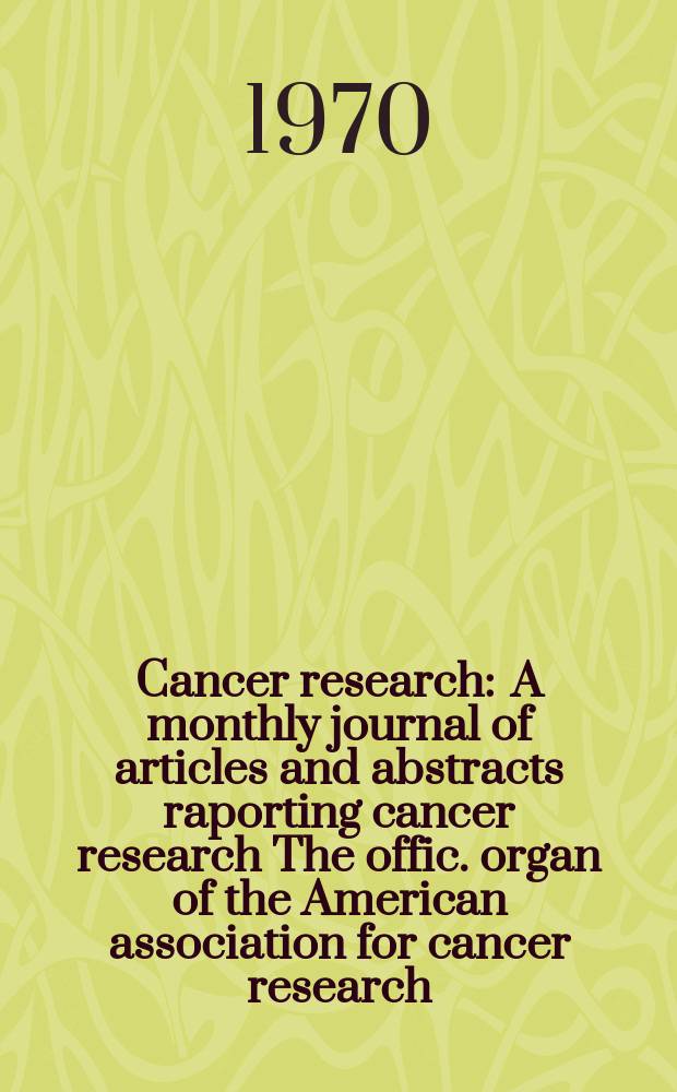 Cancer research : A monthly journal of articles and abstracts raporting cancer research The offic. organ of the American association for cancer research. Vol.30, №9
