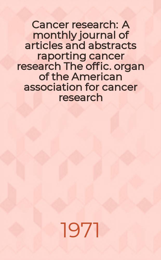 Cancer research : A monthly journal of articles and abstracts raporting cancer research The offic. organ of the American association for cancer research. Vol.31, №10