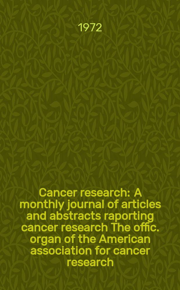 Cancer research : A monthly journal of articles and abstracts raporting cancer research The offic. organ of the American association for cancer research. Vol.32, №5
