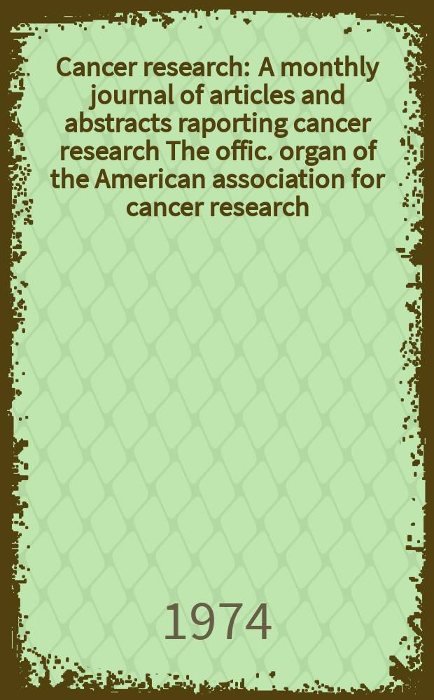 Cancer research : A monthly journal of articles and abstracts raporting cancer research The offic. organ of the American association for cancer research. Vol.34, №10