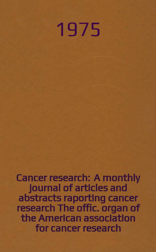 Cancer research : A monthly journal of articles and abstracts raporting cancer research The offic. organ of the American association for cancer research. Vol.35, №5