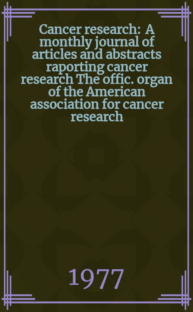 Cancer research : A monthly journal of articles and abstracts raporting cancer research The offic. organ of the American association for cancer research. Vol.37, №4
