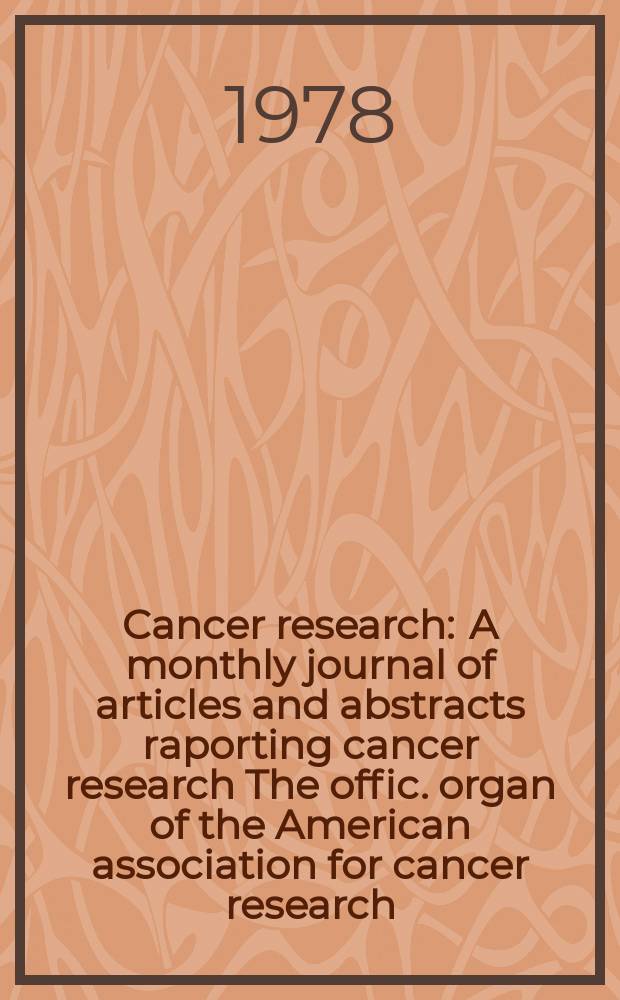 Cancer research : A monthly journal of articles and abstracts raporting cancer research The offic. organ of the American association for cancer research. Vol.38, №3