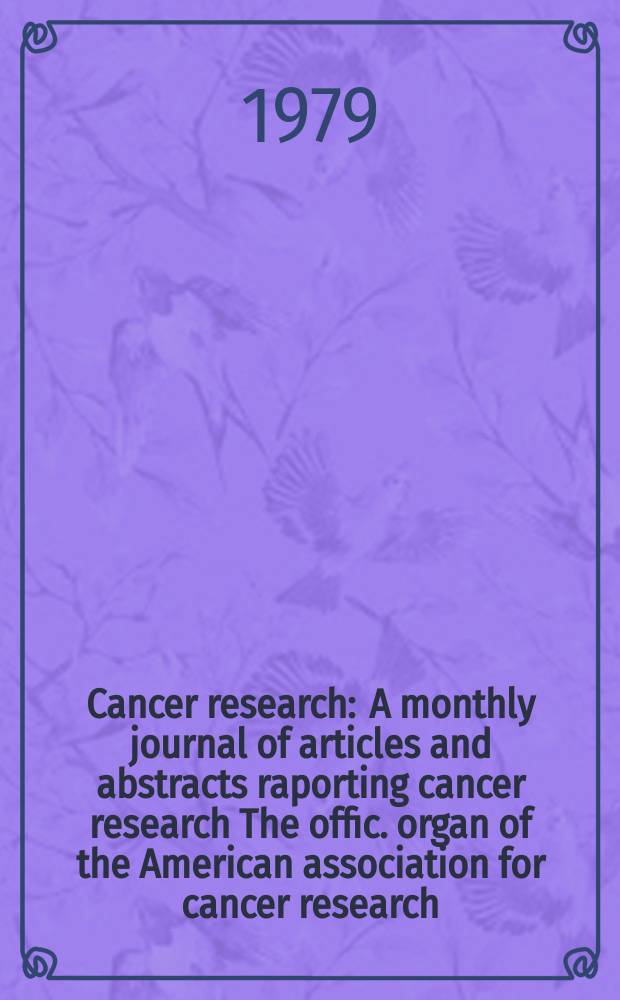 Cancer research : A monthly journal of articles and abstracts raporting cancer research The offic. organ of the American association for cancer research. Vol.39, №8