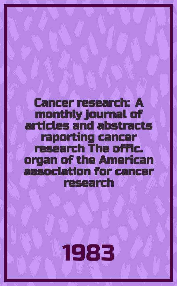 Cancer research : A monthly journal of articles and abstracts raporting cancer research The offic. organ of the American association for cancer research. Vol.43, №9