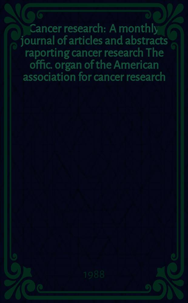 Cancer research : A monthly journal of articles and abstracts raporting cancer research The offic. organ of the American association for cancer research. Vol.48, №4