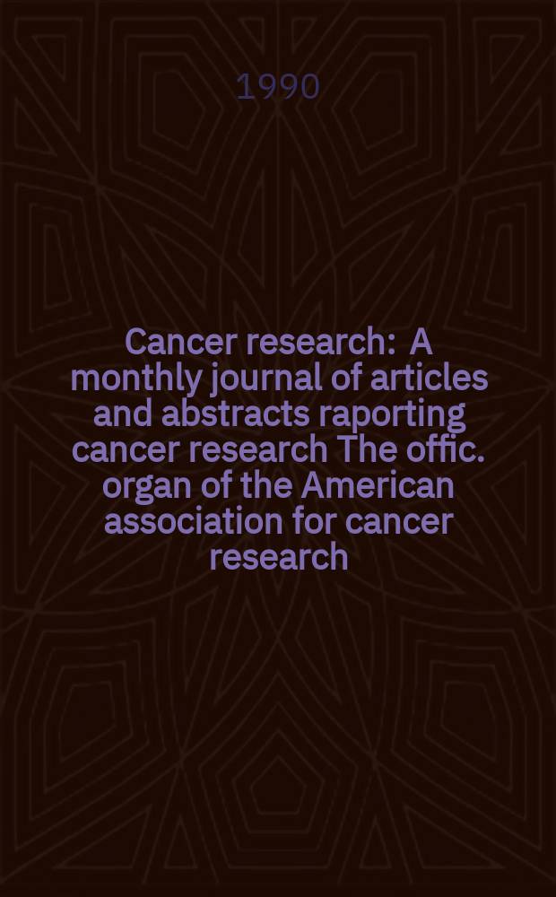 Cancer research : A monthly journal of articles and abstracts raporting cancer research The offic. organ of the American association for cancer research. Vol.50, №2