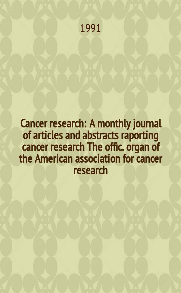 Cancer research : A monthly journal of articles and abstracts raporting cancer research The offic. organ of the American association for cancer research. Vol.51, №11