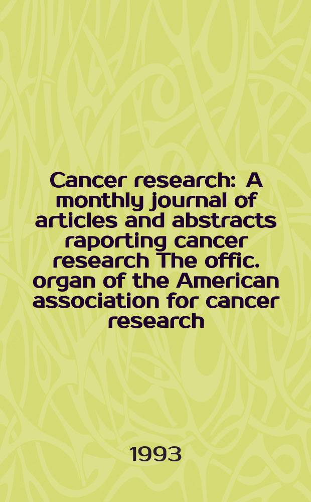 Cancer research : A monthly journal of articles and abstracts raporting cancer research The offic. organ of the American association for cancer research. Vol.53, №4