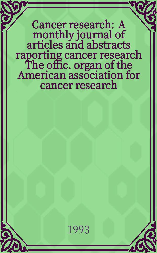 Cancer research : A monthly journal of articles and abstracts raporting cancer research The offic. organ of the American association for cancer research. Vol.53, №11