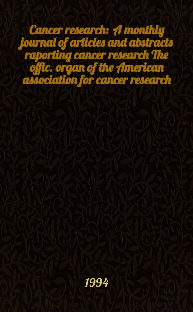 Cancer research : A monthly journal of articles and abstracts raporting cancer research The offic. organ of the American association for cancer research. Vol.54, №2