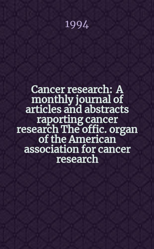 Cancer research : A monthly journal of articles and abstracts raporting cancer research The offic. organ of the American association for cancer research. Vol.54, №10