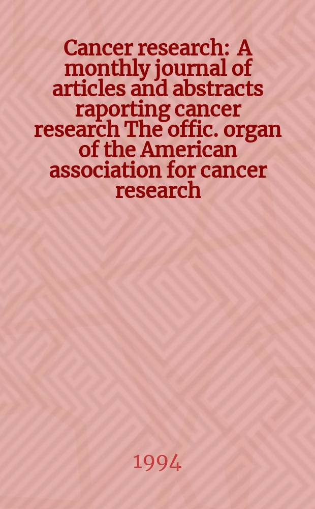 Cancer research : A monthly journal of articles and abstracts raporting cancer research The offic. organ of the American association for cancer research. Vol.54, №17