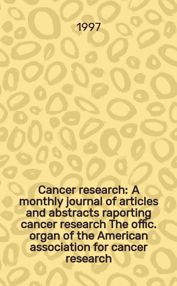 Cancer research : A monthly journal of articles and abstracts raporting cancer research The offic. organ of the American association for cancer research. Vol.57, №10