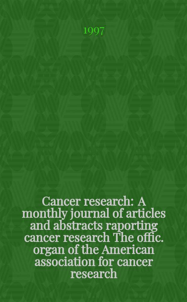 Cancer research : A monthly journal of articles and abstracts raporting cancer research The offic. organ of the American association for cancer research. Vol.57, №16
