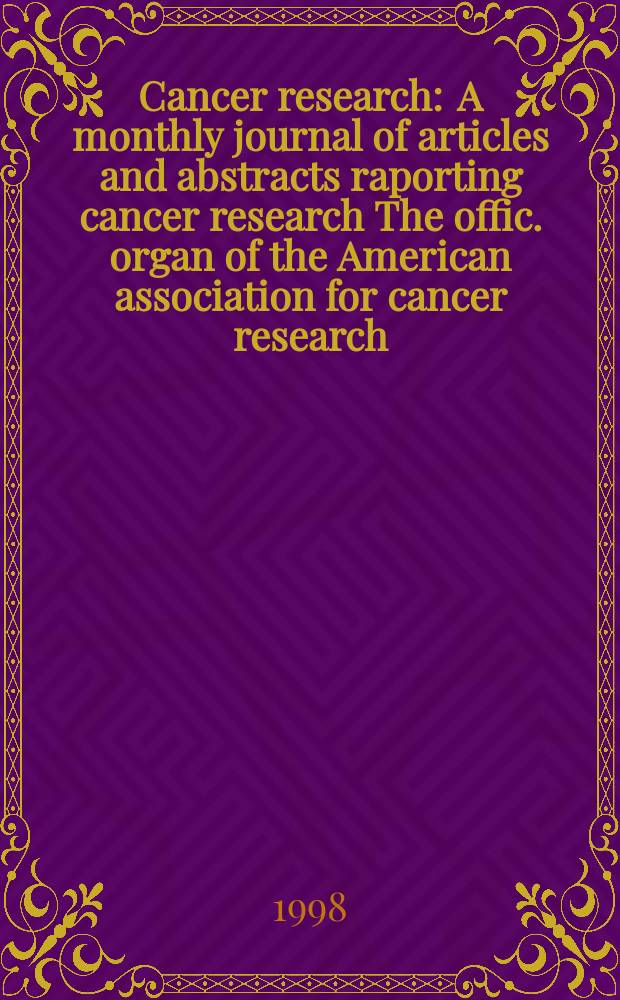 Cancer research : A monthly journal of articles and abstracts raporting cancer research The offic. organ of the American association for cancer research. Vol.58, №10