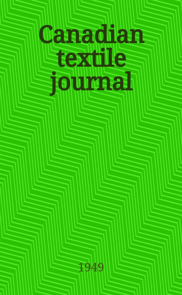 Canadian textile journal : Issued Fortnightly to promote the efficient development and expansion of the textile manufacturing industries in Canada. Vol.66, №6