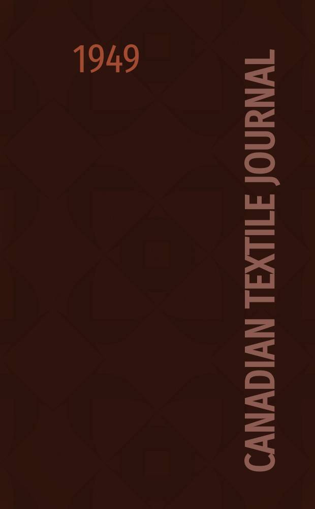 Canadian textile journal : Issued Fortnightly to promote the efficient development and expansion of the textile manufacturing industries in Canada. Vol.66, №13