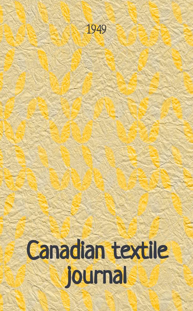 Canadian textile journal : Issued Fortnightly to promote the efficient development and expansion of the textile manufacturing industries in Canada. Vol.66, №17