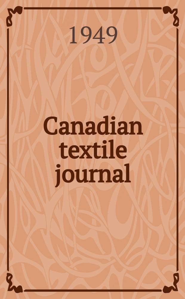 Canadian textile journal : Issued Fortnightly to promote the efficient development and expansion of the textile manufacturing industries in Canada. Vol.66, №20