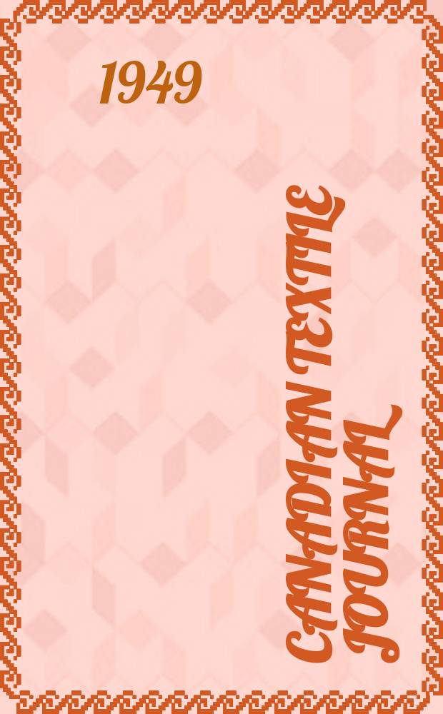 Canadian textile journal : Issued Fortnightly to promote the efficient development and expansion of the textile manufacturing industries in Canada. Vol.66, №21