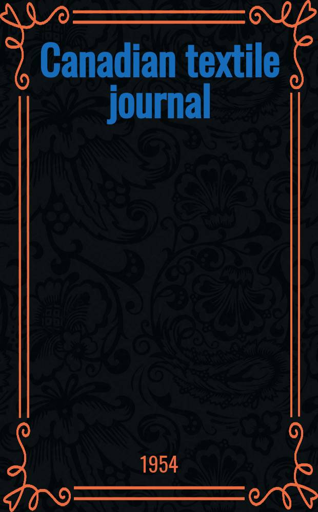 Canadian textile journal : Issued Fortnightly to promote the efficient development and expansion of the textile manufacturing industries in Canada. Vol.71, №20