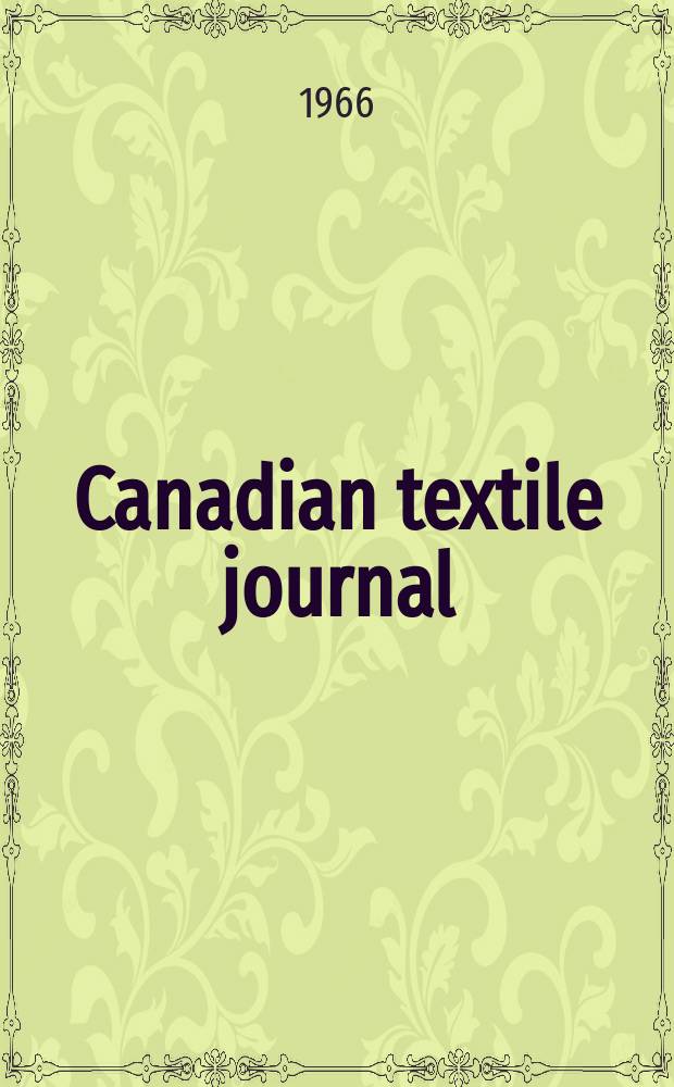 Canadian textile journal : Issued Fortnightly to promote the efficient development and expansion of the textile manufacturing industries in Canada. Vol.83, №15