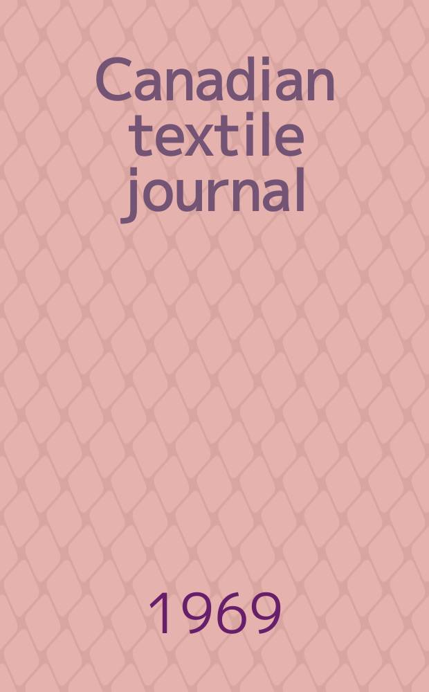 Canadian textile journal : Issued Fortnightly to promote the efficient development and expansion of the textile manufacturing industries in Canada. Vol.86, №17