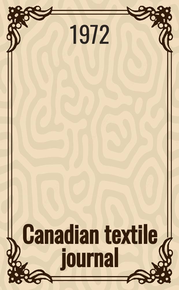 Canadian textile journal : Issued Fortnightly to promote the efficient development and expansion of the textile manufacturing industries in Canada. Vol.89, №7