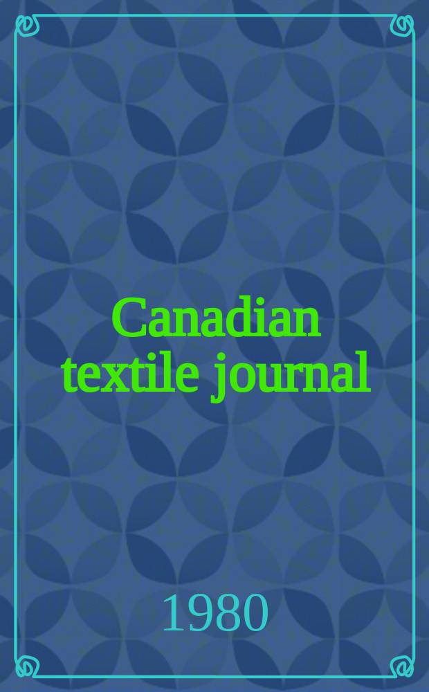 Canadian textile journal : Issued Fortnightly to promote the efficient development and expansion of the textile manufacturing industries in Canada. Vol.97, №9