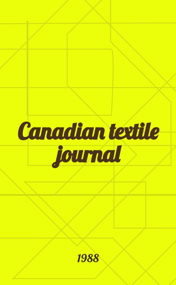 Canadian textile journal : Issued Fortnightly to promote the efficient development and expansion of the textile manufacturing industries in Canada. Vol.105, №6