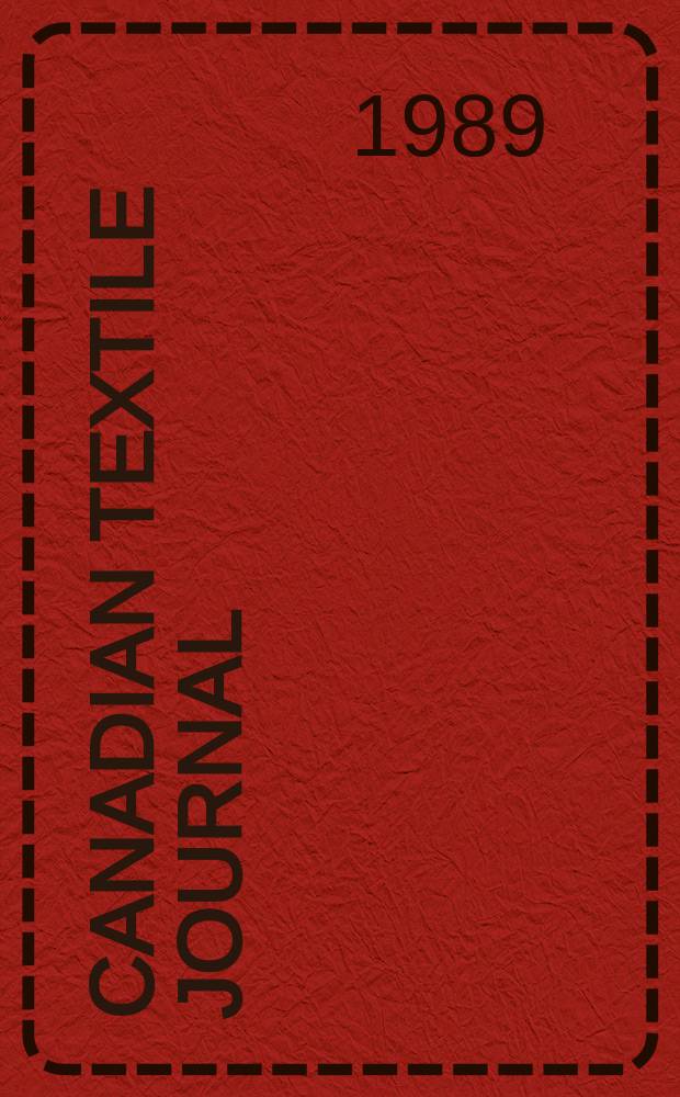 Canadian textile journal : Issued Fortnightly to promote the efficient development and expansion of the textile manufacturing industries in Canada. Vol.106, №6