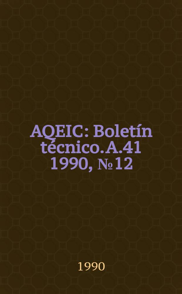 AQEIC : Bolet&iacute;n t&eacute;cnico. A.41 1990, №12