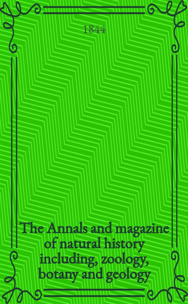 The Annals and magazine of natural history including, zoology, botany and geology : Being a contin of the Magazine of botany and zoology and of London and Charlesworth's "Magazine of natural history". Vol.13, №85