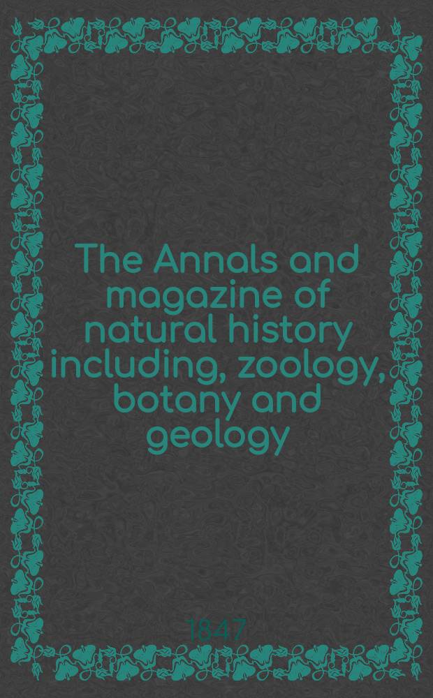 The Annals and magazine of natural history including, zoology, botany and geology : Being a contin of the Magazine of botany and zoology and of London and Charlesworth's "Magazine of natural history". Vol.19, №125