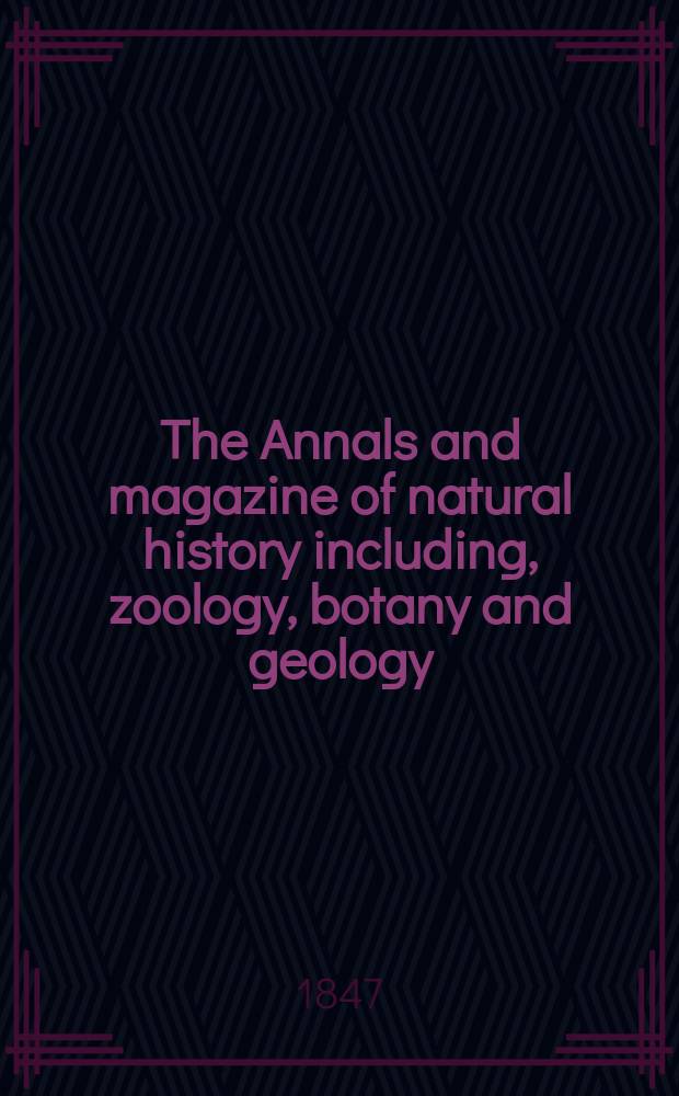 The Annals and magazine of natural history including, zoology, botany and geology : Being a contin of the Magazine of botany and zoology and of London and Charlesworth's "Magazine of natural history". Vol.19, №126