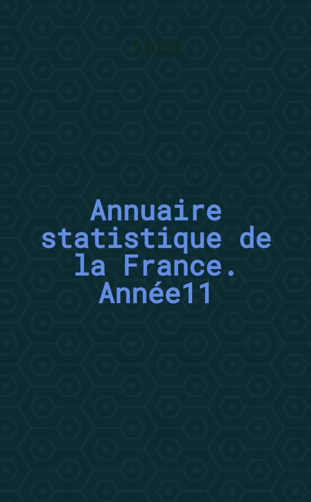 Annuaire statistique de la France. Année11