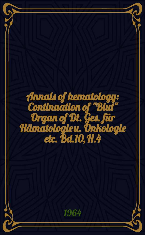 Annals of hematology : Continuation of "Blut" Organ of Dt. Ges. für Hämatologie u. Onkologie etc. Bd.10, H.4