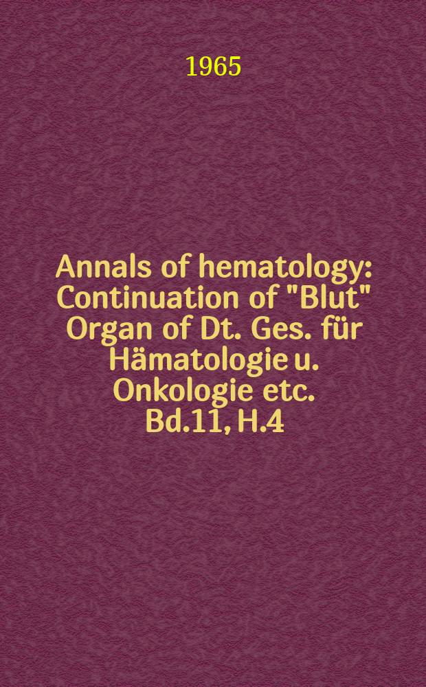 Annals of hematology : Continuation of "Blut" Organ of Dt. Ges. f&uuml;r H&auml;matologie u. Onkologie etc. Bd.11, H.4