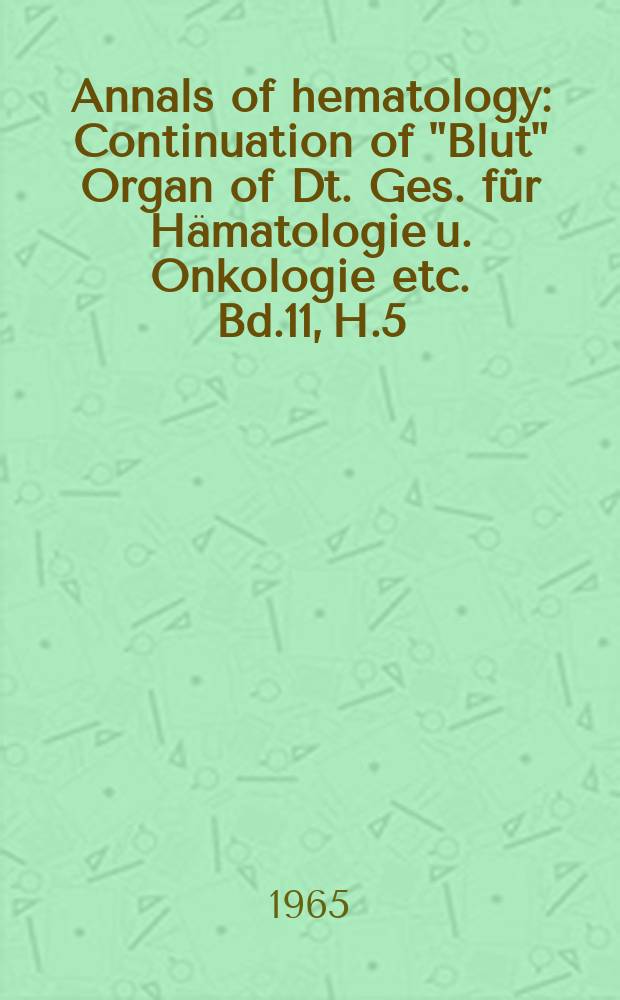 Annals of hematology : Continuation of "Blut" Organ of Dt. Ges. für Hämatologie u. Onkologie etc. Bd.11, H.5
