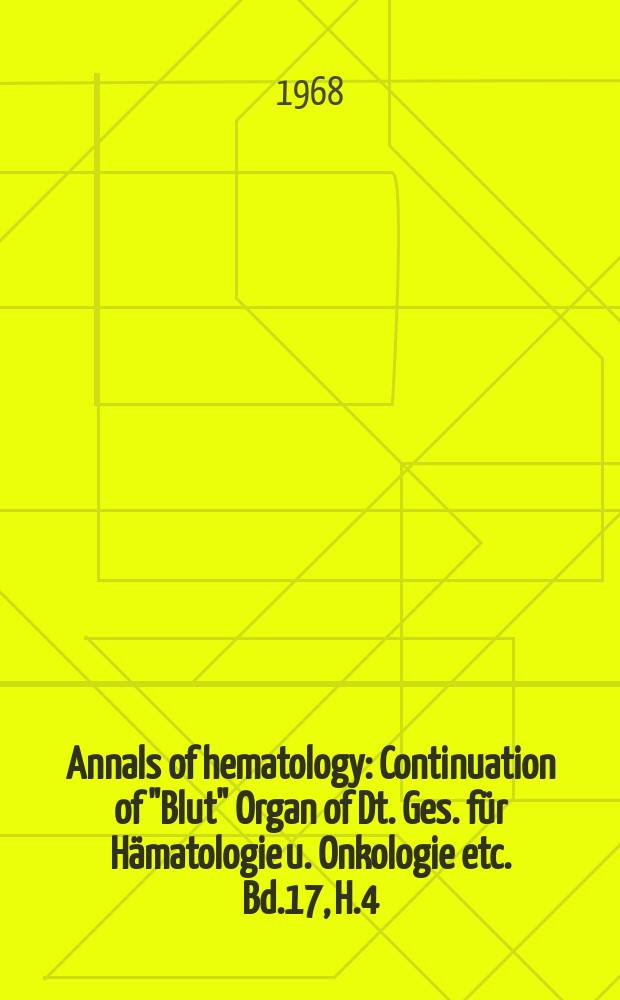 Annals of hematology : Continuation of "Blut" Organ of Dt. Ges. für Hämatologie u. Onkologie etc. Bd.17, H.4