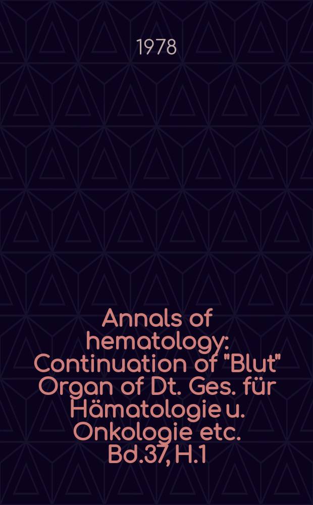 Annals of hematology : Continuation of "Blut" Organ of Dt. Ges. für Hämatologie u. Onkologie etc. Bd.37, H.1